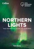 Northern Lights : A Beginner's Guide to the Aurora Borealis for Night Sky Observers and Stargazers by Tom Kerss 9780008815790