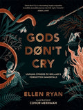 Gods Don't Cry : Unsung Stories of Ireland's Forgotten Immortals by Ellen Ryan 9780008834173