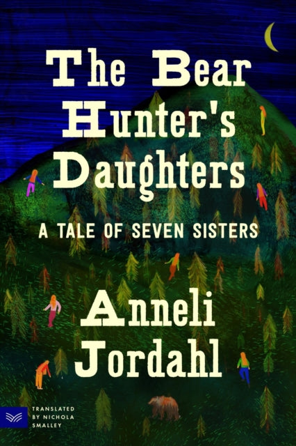 The Bear Hunter's Daughters : A Tale of Seven Sisters by Anneli Jordahl 9780063338845