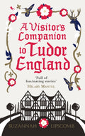 A Visitor's Companion to Tudor England by Suzannah Lipscomb 9780091960223