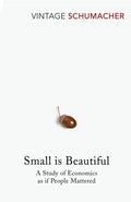 Small Is Beautiful : A Study of Economics as if People Mattered by E F Schumacher 9780099225614