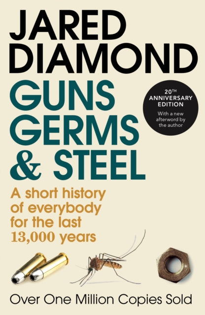 Guns, Germs and Steel : The MILLION-COPY bestselling history of everybody (20th Anniversary Edition) by Jared Diamond 9780099302780