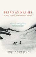 Bread And Ashes : A Walk Through the Mountains of Georgia by Tony Anderson 9780099437871