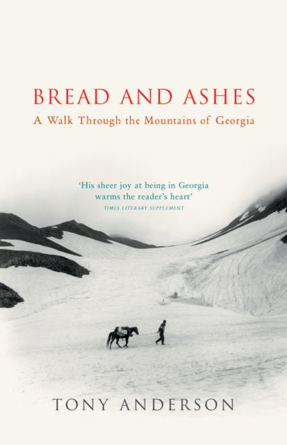 Bread And Ashes : A Walk Through the Mountains of Georgia by Tony Anderson 9780099437871