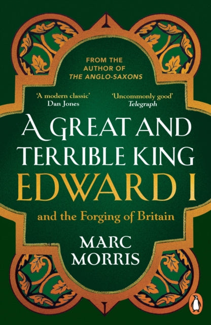 A Great and Terrible King : Edward I and the Forging of Britain by Marc Morris 9780099481751