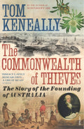 The Commonwealth of Thieves : The Story of the Founding of Australia by Thomas Keneally 9780099483748