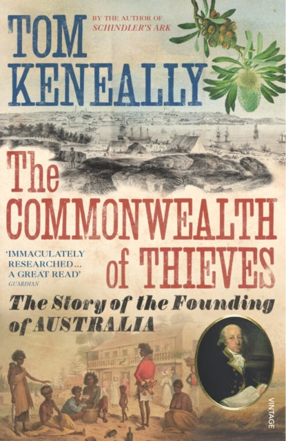 The Commonwealth of Thieves : The Story of the Founding of Australia by Thomas Keneally 9780099483748