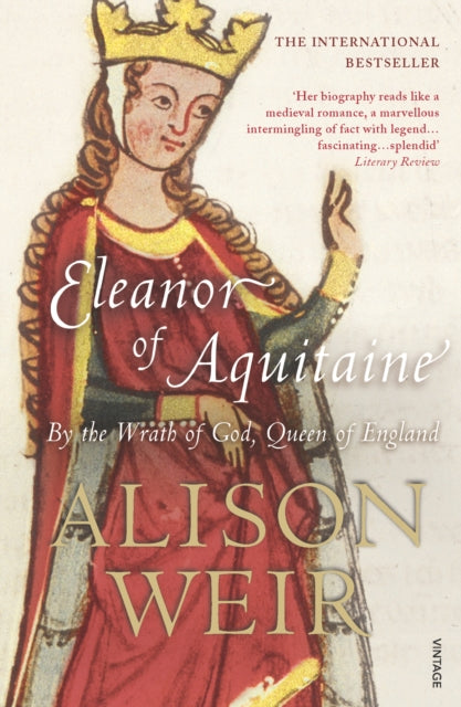 Eleanor Of Aquitaine : By the Wrath of God, Queen of England by Alison Weir 9780099523550