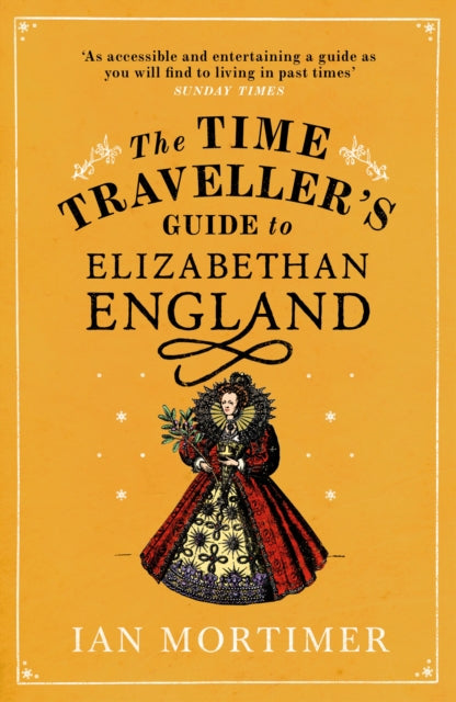 The Time Traveller's Guide to Elizabethan England by Ian Mortimer 9780099542070