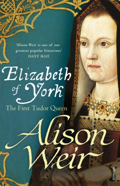 Elizabeth of York : The First Tudor Queen by Alison Weir 9780099546474