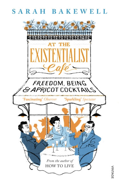 At The Existentialist Cafe : Freedom, Being, and Apricot Cocktails by Sarah Bakewell 9780099554882