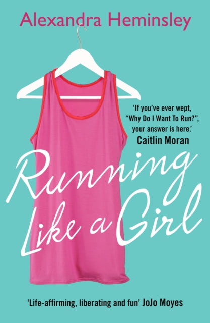 Running Like a Girl by Alexandra Heminsley 9780099558958