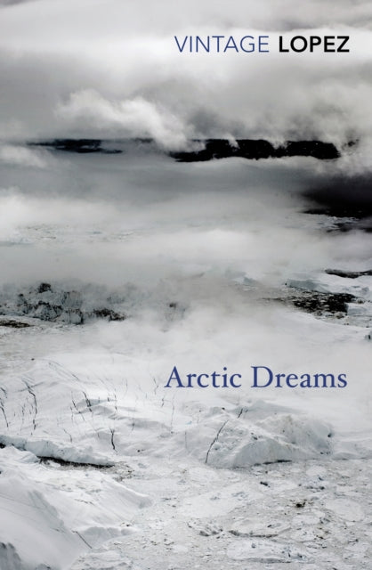 Arctic Dreams by Barry Lopez 9780099583455