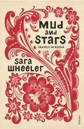 Mud and Stars : Travels in Russia by Sara Wheeler 9780099584131