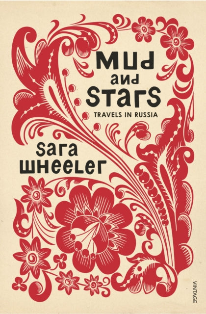 Mud and Stars : Travels in Russia by Sara Wheeler 9780099584131