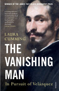 The Vanishing Man : In Pursuit of Velazquez by Laura Cumming 9780099587040