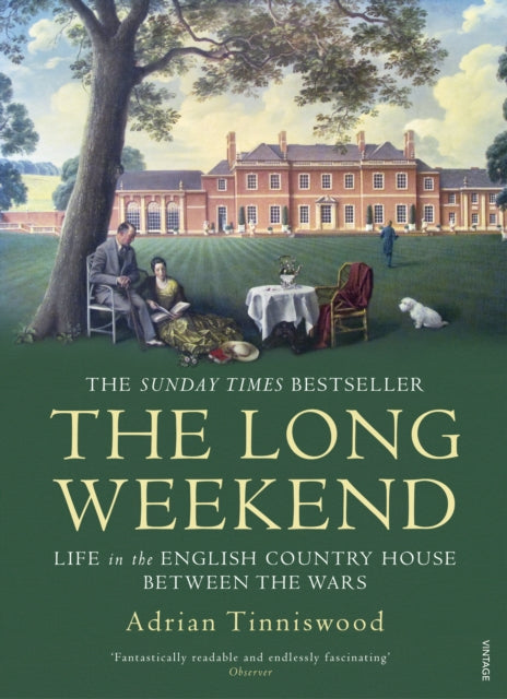 The Long Weekend : Life in the English Country House Between the Wars by Adrian Tinniswood 9780099592853