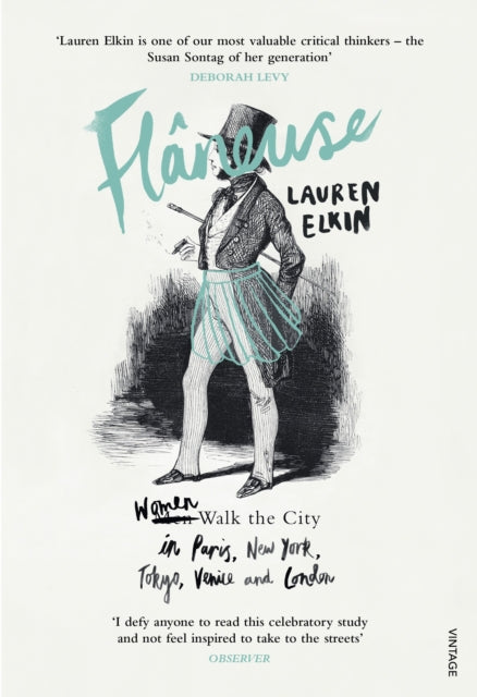 Flaneuse : Women Walk the City in Paris, New York, Tokyo, Venice and London by Lauren Elkin 9780099593379