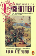 The Uses of Enchantment : The Meaning and Importance of Fairy Tales by Bruno Bettelheim 9780140137279