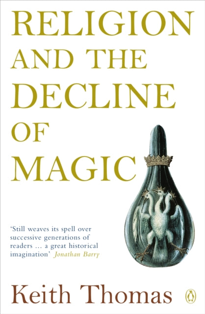 Religion and the Decline of Magic : Studies in Popular Beliefs in Sixteenth and Seventeenth-Century England by Sir Keith Thomas 9780140137446