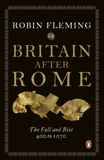 Britain After Rome : The Fall and Rise, 400 to 1070 by Robin Fleming 9780140148237