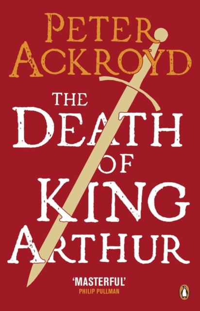 The Death of King Arthur : The Immortal Legend by Peter Ackroyd 9780140455656