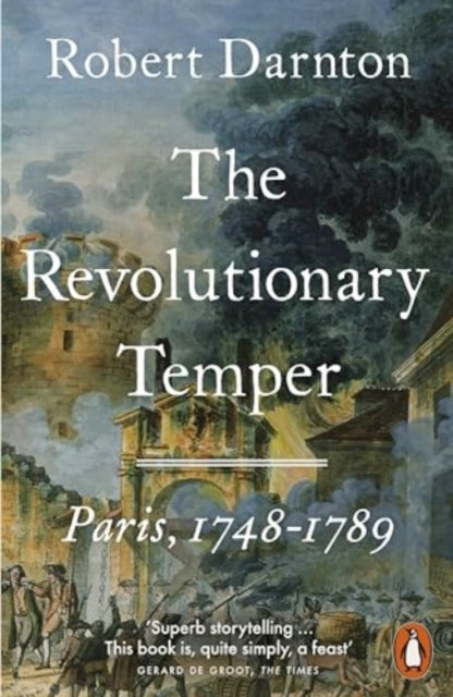 The Revolutionary Temper : Paris, 1748–1789 by Robert Darnton 9780141009964