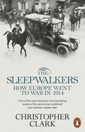 The Sleepwalkers : How Europe Went to War in 1914 by Christopher Clark 9780141027821