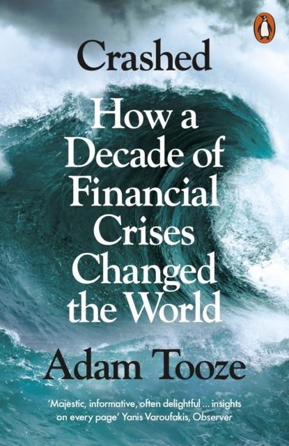 Crashed : How a Decade of Financial Crises Changed the World by Adam Tooze 9780141032214