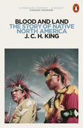 Blood and Land : The Story of Native North America by J.C.H. King 9780141976303
