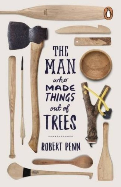The Man Who Made Things Out of Trees by Robert Penn 9780141977515