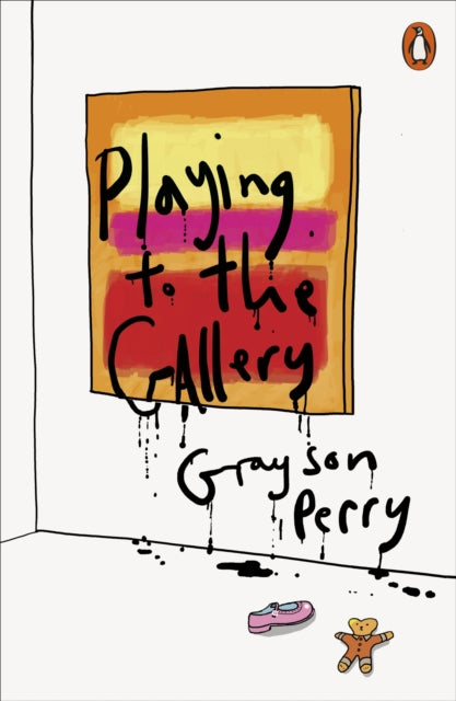 Playing to the Gallery : Helping Contemporary Art in its Struggle to Be Understood by Grayson Perry 9780141979618