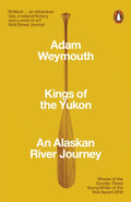 Kings of the Yukon : An Alaskan River Journey by Adam Weymouth 9780141983790
