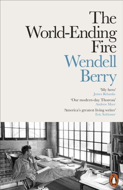 The World-Ending Fire : The Essential Wendell Berry by Wendell Berry 9780141984131