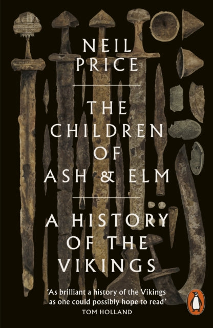 The Children of Ash and Elm : A History of the Vikings by Neil Price 9780141984445