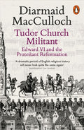 Tudor Church Militant : Edward VI and the Protestant Reformation by Diarmaid MacCulloch 9780141985077