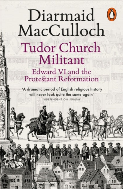 Tudor Church Militant : Edward VI and the Protestant Reformation by Diarmaid MacCulloch 9780141985077