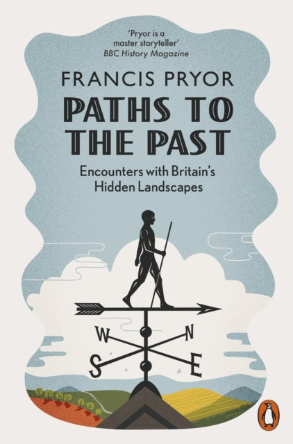 Paths to the Past : Encounters with Britain's Hidden Landscapes by Francis Pryor 9780141985664