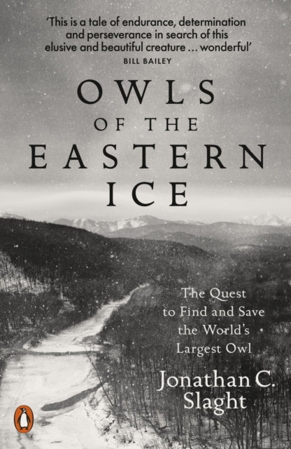 Owls of the Eastern Ice : The Quest to Find and Save the World's Largest Owl by Jonathan C. Slaght 9780141987262