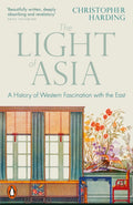 The Light of Asia : A History of Western Fascination with the East by Christopher Harding 9780141992273