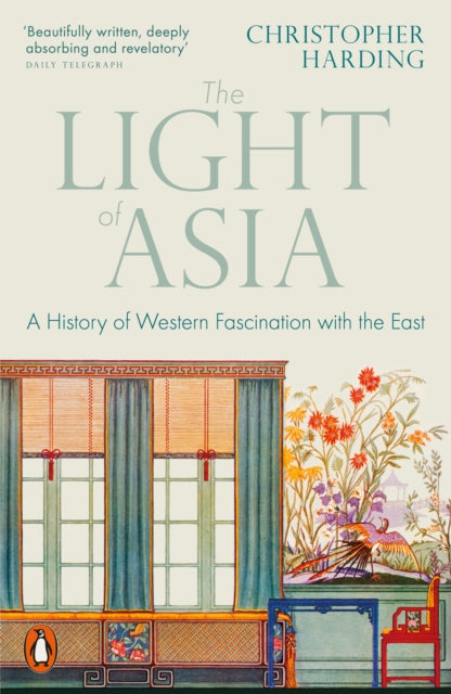 The Light of Asia : A History of Western Fascination with the East by Christopher Harding 9780141992273