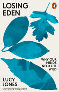 Losing Eden : Why Our Minds Need the Wild by Lucy Jones 9780141992617