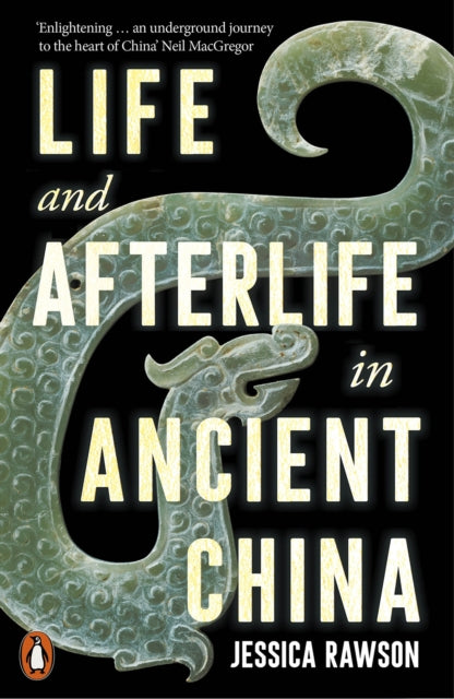 Life and Afterlife in Ancient China by Jessica Rawson 9780141994512