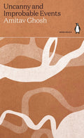 Uncanny and Improbable Events by Amitav Ghosh 9780141996905
