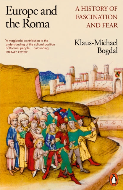 Europe and the Roma : A History of Fascination and Fear by Klaus-Michael Bogdal 9780141997292