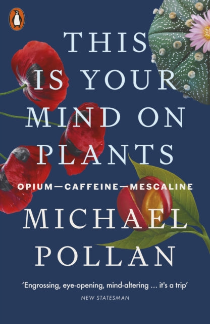 This Is Your Mind On Plants : Opium-Caffeine-Mescaline by Michael Pollan 9780141997339