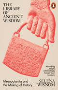 The Library of Ancient Wisdom : Mesopotamia and the Making of History by Selena Wisnom 9780141997506