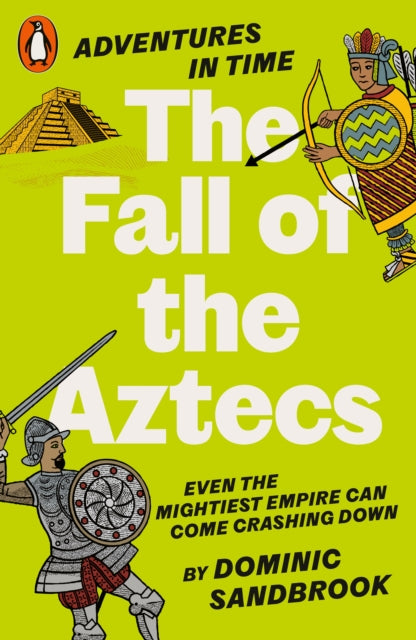 Adventures in Time: The Fall of the Aztecs by Dominic Sandbrook 9780141999210