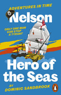 Adventures in Time: Nelson, Hero of the Seas by Dominic Sandbrook 9780141999227
