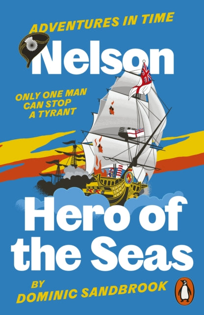 Adventures in Time: Nelson, Hero of the Seas by Dominic Sandbrook 9780141999227